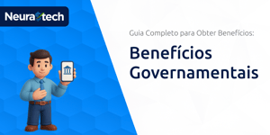 Benefícios Governamentais: Guia Completo para Obter Benefícios