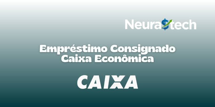 Empréstimo Consignado Caixa Econômica: Veja tudo o que você precisa saber